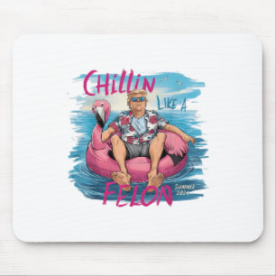 Chillin Like A Felon Funny Trump For President Sum Mouse Pad