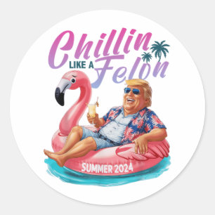 Chillin Like A Felon Funny Trump Shirt Summer Trum Classic Round Sticker