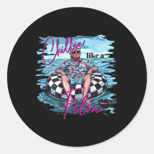 Chillin Like A Felon Funny Trump Summer 2024 (on Classic Round Sticker