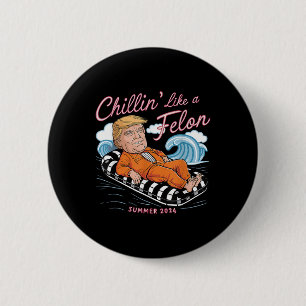 Chillin Like A Felon Trump 2024 Funny Summer Gifts 6 Cm Round Badge