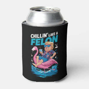 Chillin Like A Felon Trump For President 2024 Can Cooler