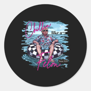 Chillin Like A Felon Trump For President 2024 Classic Round Sticker