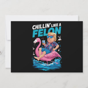 Chillin Like A Felon Trump For President 2024 Invitation