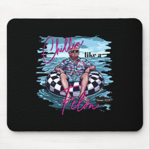 Chillin Like A Felon Trump For President 2024 Mouse Pad