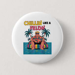 Chillin Like A Felon Trump For President 2024 Summ 6 Cm Round Badge
