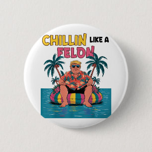 Chillin Like A Felon Trump For President 2024 Summ 6 Cm Round Badge