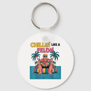 Chillin Like A Felon Trump For President 2024 Summ Key Ring