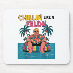 Chillin Like A Felon Trump For President 2024 Summ Mouse Pad