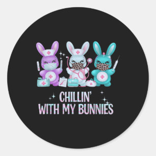 Chillin With My Bunnies Nurse Easter Day Nursing N Classic Round Sticker