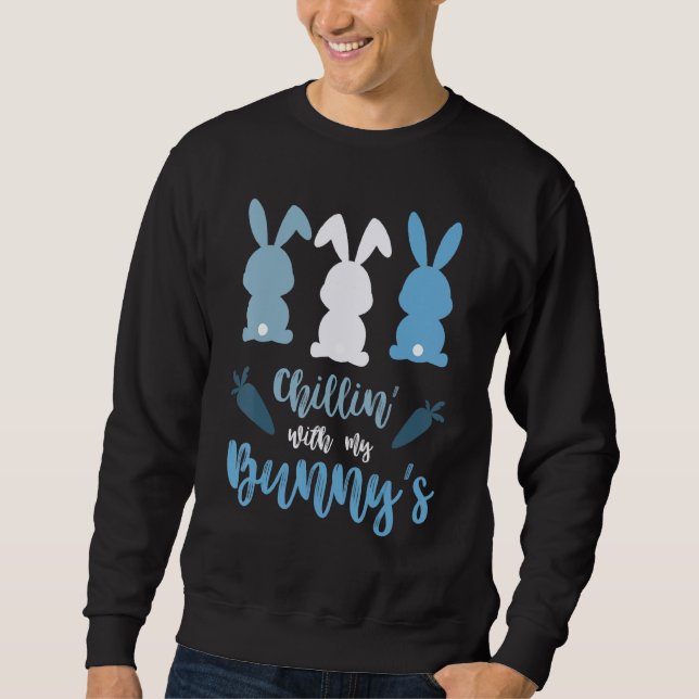 Chillin With My Bunnys Easter Bunny  Easter 2 Sweatshirt (Front)