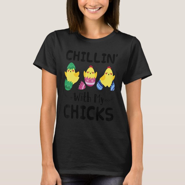 Chillin' With My Chicks Easter Day  4 T-Shirt (Front)