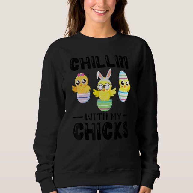 Chillin' With My Chicks Easter Day Sweatshirt (Front)