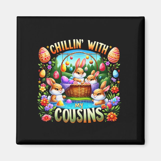 Chillin' With My Cousin Easter Day Egg Hunt Happy  Magnet (Front)