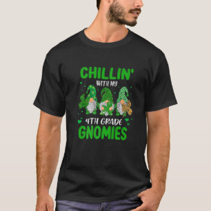 Chillin' With My Gnomies 4Th Grade Happy St Patric T-Shirt