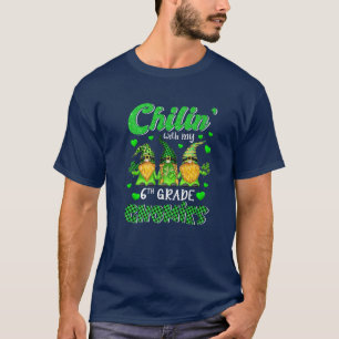 Chillin' With My Gnomies 6Th Grade Happy St Patric T-Shirt