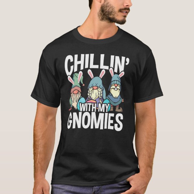 Chillin' With My Gnomies Easter Day Gnomes With Ea T-Shirt (Front)
