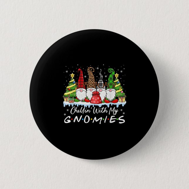 Chillin With My Gnomies Funny Christmas Family Fri 6 Cm Round Badge (Front)