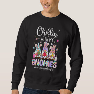Chillin With My Gnomies Principal Life Gnomes East Sweatshirt