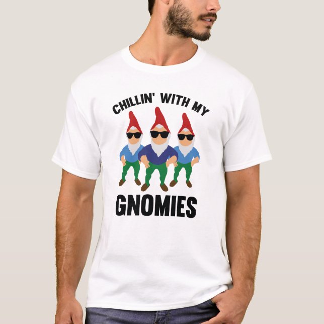 Chillin' With My Gnomies T-Shirt (Front)