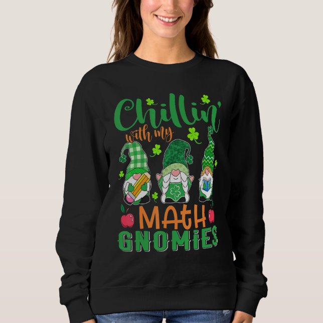 Chillin With My Math Gnomies Patricks Day Teacher  Sweatshirt (Front)