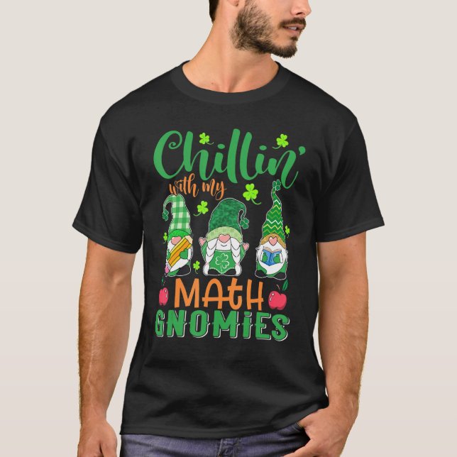 Chillin With My Math Gnomies Patricks Day Teacher  T-Shirt (Front)