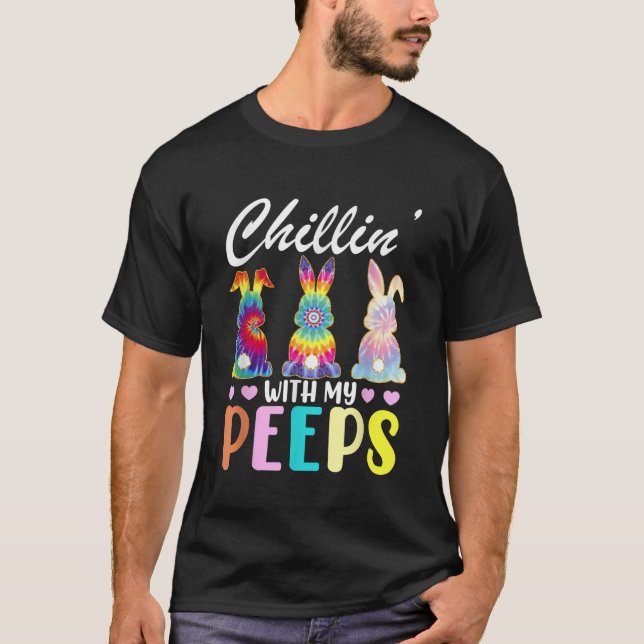 Chillin With My Peeps Tie Dye Bunny Rabbit Easter  T-Shirt (Front)