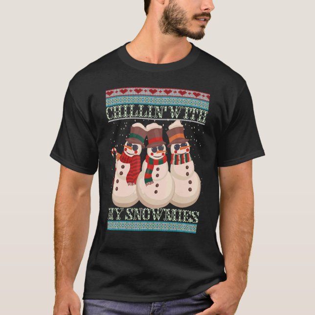 Chillin' With My Snowmies Ugly Christmas Snowman 6 T-Shirt (Front)