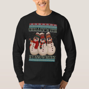Chillin' With My Snowmies Ugly Christmas Snowman 6 T-Shirt
