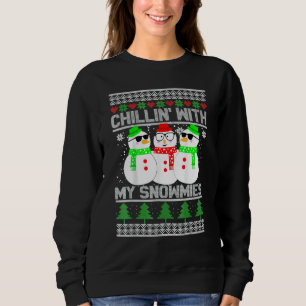 Chillin' With My Snowmies Ugly Christmas Snowman Sweatshirt