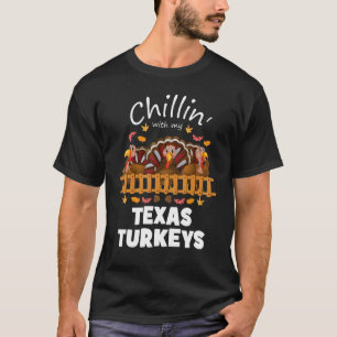 Chillin With My Texas Turkeys Funny Thanksgiving T-Shirt