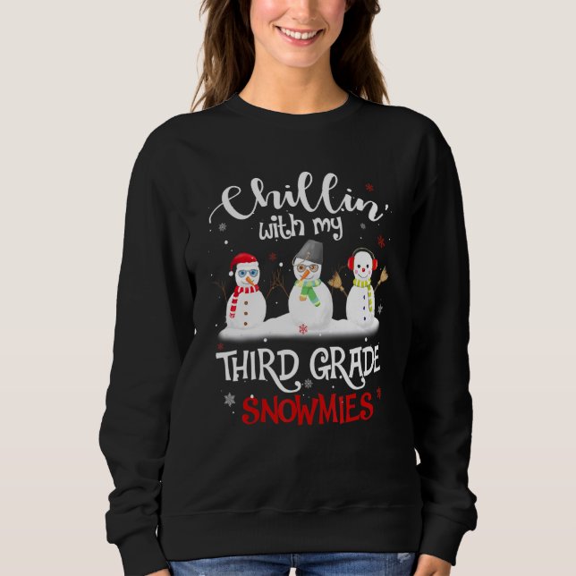 Chillin' With My Third Grade Snowmies Teacher Chri Sweatshirt (Front)
