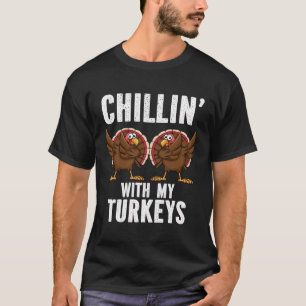 Chillin With My Turkeys Funny Thanksgiving Family T-Shirt