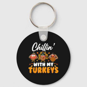 Chillin With My Turkeys Funny Thanksgiving Men Wom Key Ring