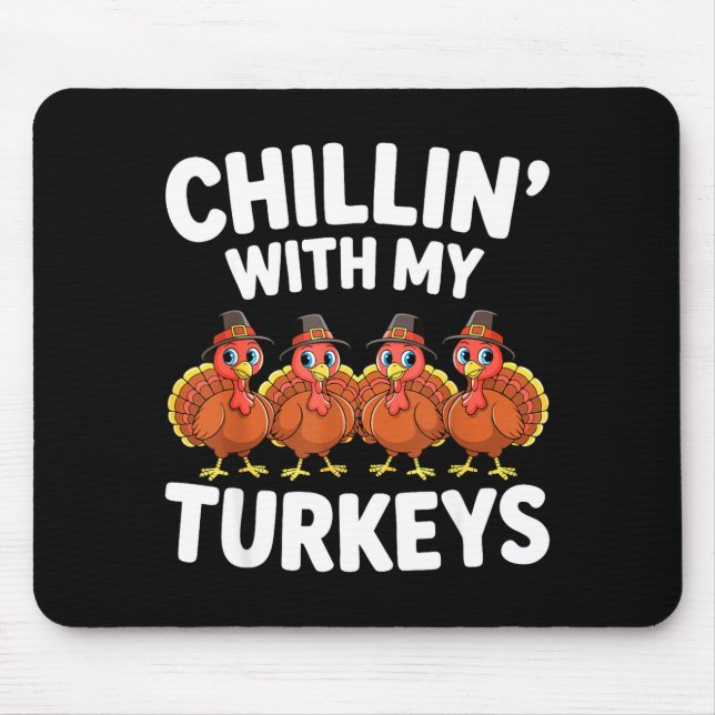 Chillin With My Turkeys Shirt Adult Kids Family Th Mouse Pad (Front)