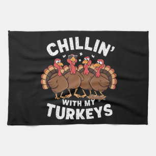 Chillin With My Turkeys Thanksgiving Family Gift Tea Towel