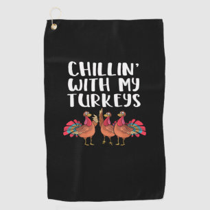 Chillin' With My Turkeys Thanksgiving Season Famil Golf Towel