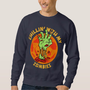 Chillin With My Zombies   Sweatshirt