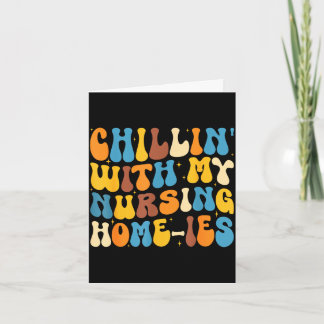Chillin with nursing homies funny nursing home card