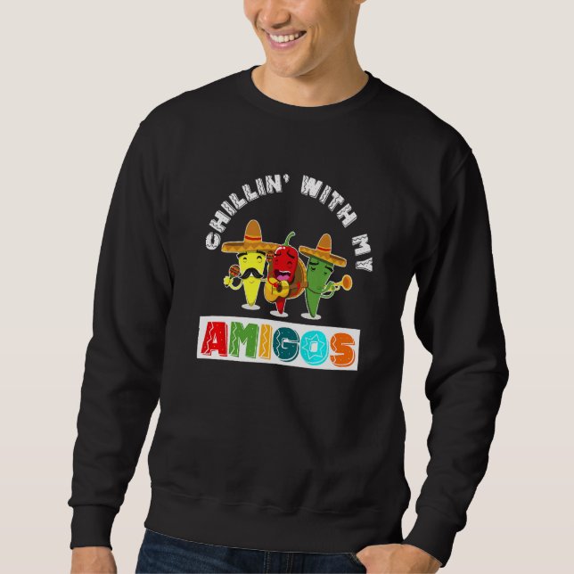 Chilling With My Amigos Funny Cinco De Mayo Mexica Sweatshirt (Front)