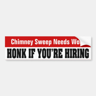 Chimney Sweep Needs Work - Honk If You're Hiring Bumper Sticker