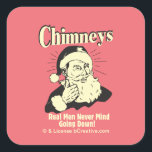 Chimneys: Real Men Never Mind Going Down Square Sticker<br><div class="desc">Welcome to RetroSpoofs. It's the ultimate collection of classic,  retro-style t-shirts that pokes fun at beer,  men,  women,  poker,  jobs and all the other bad things that make us feel so good!</div>