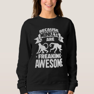 Chimp Because Monkeys Are Freaking Awesome Orangut Sweatshirt