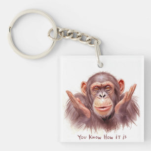 Chimp Telling You :"You Know How It Is" Key Ring