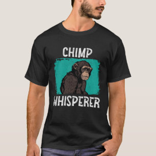 Chimp Whisperer  Chimp Monkey Ape Wild Forest Anim T-Shirt