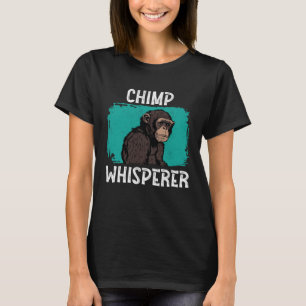 Chimp Whisperer  Chimp Monkey Ape Wild Forest Anim T-Shirt