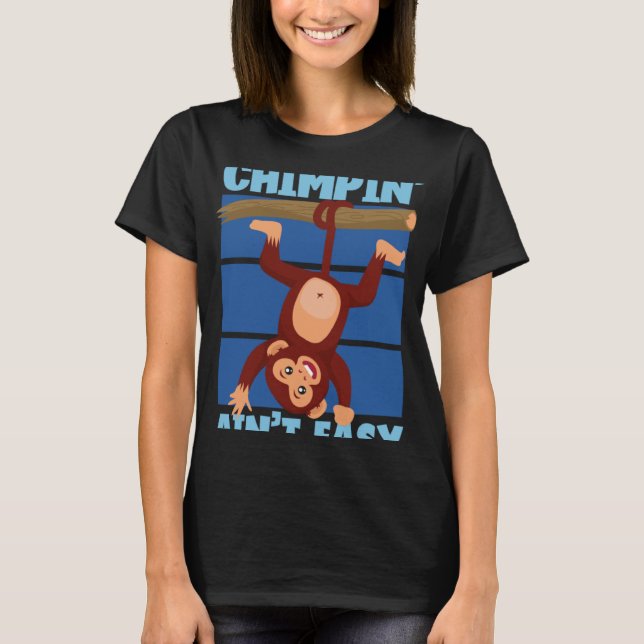 Chimpanzee Chimpin Ain t Easy T-Shirt (Front)