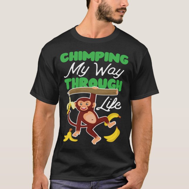 Chimpanzee Chimping My Way Through Life T-Shirt (Front)