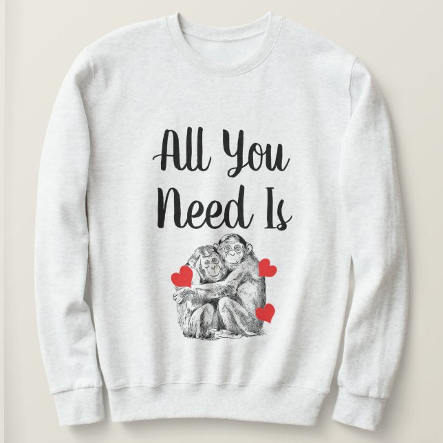 Chimpanzee couple -  All you Need Sweatshirt (Design Front)