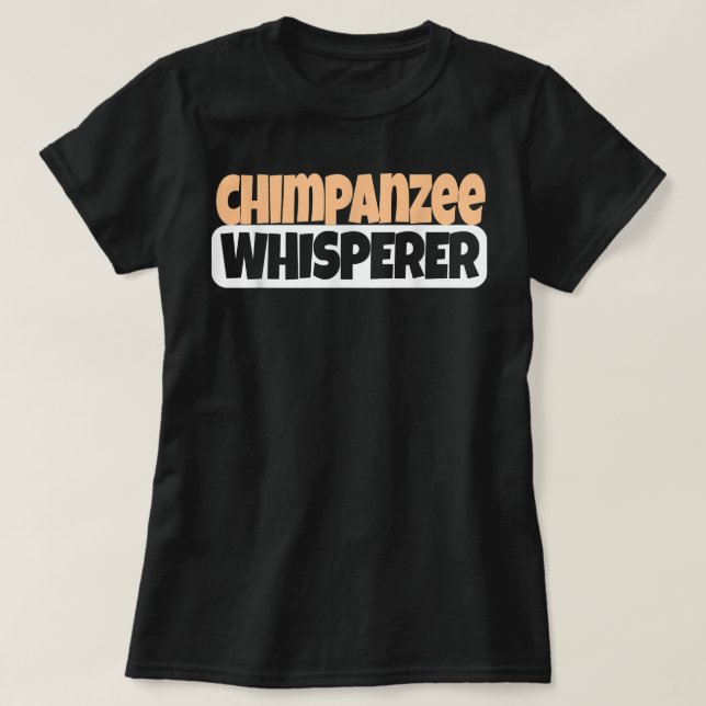 Chimpanzee Whisperer Funny Chimpanzee Lover T-Shirt (Design Front)