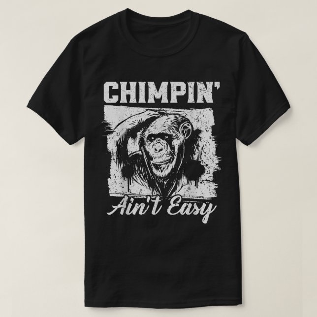 Chimpin Aint Easy Monkey Lover Zookeeper Chimpanze T-Shirt (Design Front)